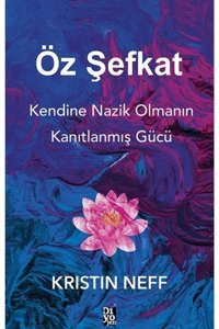Diyojen Yayıncılık Öz Şefkat & Kendine Nazik Olmanın Kanıtlanmış Gücü