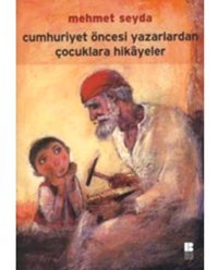 Cumhuriyet Öncesi Yazarlardan Çocuklara Hikayeler - Mehmet Seyda - Bilge Kültür Sanat
