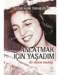 Anlatmak İçin Yaşadım - Bir Dönem Tanıklığı - Suzan Nana Tarablus - Varlık Yayınları