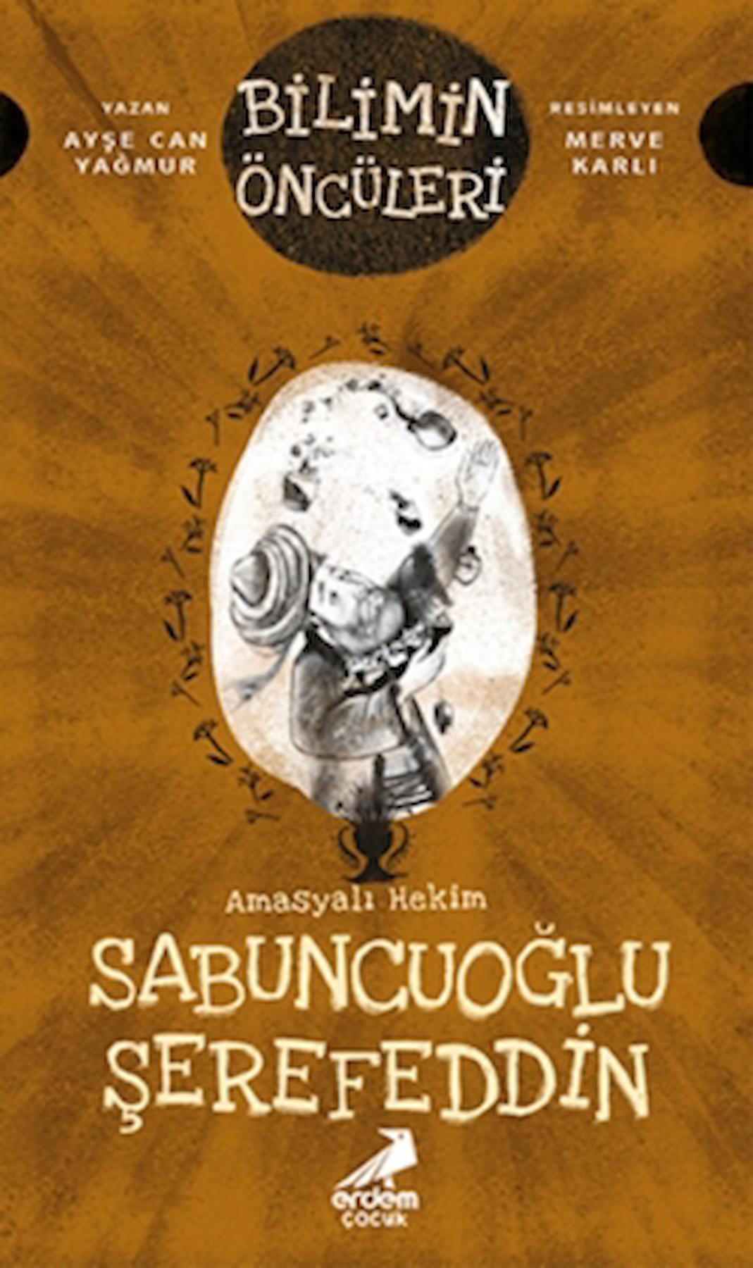 Amasyalı Hekim Sabuncuoğlu Şerefeddin - Bilimin Öncüleri / Erdem Çocuk / 9786052796832