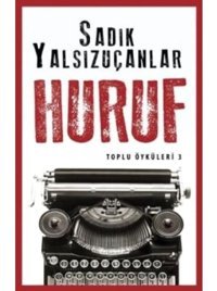 Huruf - Toplu Öyküler 3 - Sadık Yalsızuçanlar - Timaş Yayınları