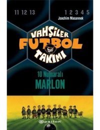 Vahşiler Futbol Takımı 10 - 10 Numaralı Marlon - Joachim Masannek - Epsilon Yayınevi