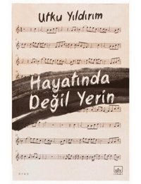 Hayatında Değil Yerin - Utku Yıldırım - İthaki Yayınları