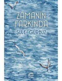 Zamanın Farkında - Şule Gürbüz - İletişim Yayınları