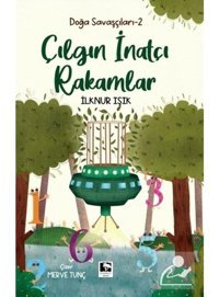 Çılgın İnatçı Rakamlar - Doğa Savaşçıları 2 - İlknur Işık - Çınaraltı Yayınları