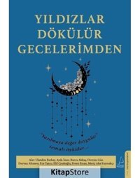 Yıldızlar Dökülür Gecelerimden - Yazılmaya Değer Duygular Temalı Öyküler- Destek Yayınları