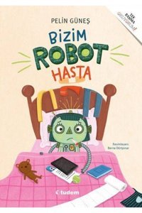 Tudem Yayınları Bizim Robot Hasta Pelin Güneş Kitabı 40 Sayfa Tudem Yayınları