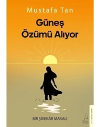 Güneş Özümü Alıyor - Bir Şivekar Masalı - Mustafa Tan - Destek Yayınları