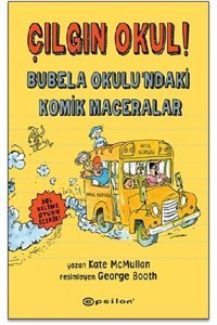 Epsilon Yayınevi Çılgın Okul! - Bubela Okulu’ndaki Komik Maceralar / Kate McMullan / Epsilon Yayınevi / 9786051736693