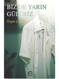 Biz de Yarın Güleriz - Özgür Çırak - İletişim Yayınları
