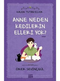 Anne Neden Kedilerin Elleri Yok?-Kalem Tutan Eller - Ömer Sevinçgül - Carpediem Kitap