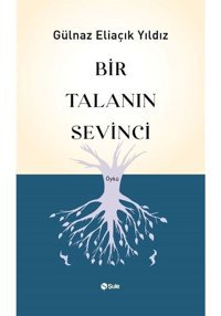 Bir Talanın Sevinci - Gülnaz Eliaçık Yıldız - Şule Yayınları