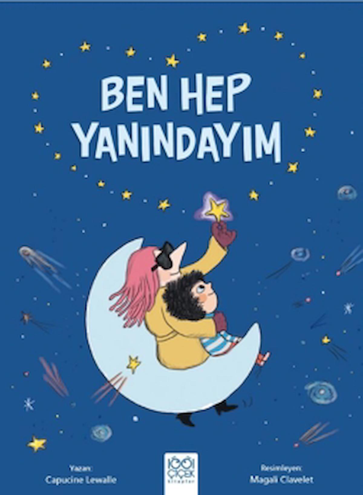 Ben Hep Yanındayım / Capucine Lewalle / 1001 Çiçek Kitaplar / 9786256856172