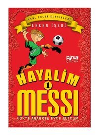 Pinus Kitap Hayalim Messi - 1 : Gökte Ararken Evde Buldum