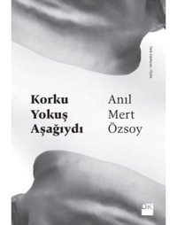 Korku Yokuş Aşağıydı - Anıl Mert Özsoy - Doğan Kitap