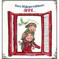 Sana Söyleyemediklerim Anne...- Yumurcak Yayınları