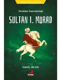 Devletten İmparatorluğa Sultan 1.Murad-Tarihsever Çocuk 4 - İsmail Bilgin - Erdem Çocuk