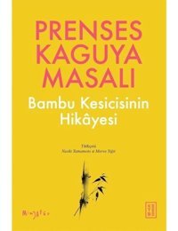 Prenses Kaguya Masalı - Bambu Kesicisinin Hikayesi- Ketebe