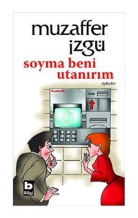Soyma Beni Utanırım - Muzaffer İzgü - Bilgi Yayınevi