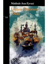 Ustam Diyorum Öldü - Makbule Aras Eyvazi - Yapı Kredi Yayınları