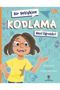 Tübitak Yayınları Bir Yetişkine Kodlama Nasıl Öğretilir ? / Ruth Spiro / TÜBİTAK Yayınları / 9786053125624