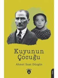 Kuyunun Çocuğu - Ahmet Suat Düzgün - Dorlion Yayınevi