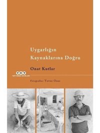 Uygarlığın Kaynaklarına Doğru - Onat Kutlar - Yapı Kredi Yayınları