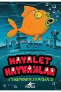 Pegasus Yayınları Hayalet Hayvanlar 4: Öte Dünyadan Gelen Japonbalığı - Sam Hay