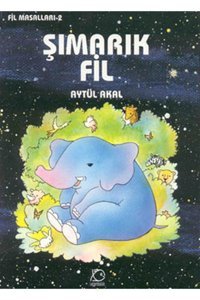Uçanbalık Yayıncılık Şımarık Fil Aytül Akal - Aytül Akal