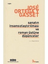 Sanatın İnsansızlaştırılması ve Roman Üstüne Düşünceler - Jose Ortega Y Gasset - Yapı Kredi Yayınları