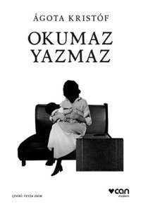Okumaz Yazmaz - Agota Kristof - Can Yayınları