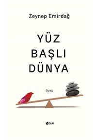 Yüz Başlı Dünya - Zeynep Emirdağ - Şule Yayınları
