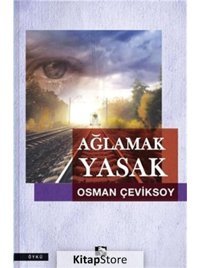 Ağlamak Yasak - Osman Çeviksoy - Çınaraltı Yayınları