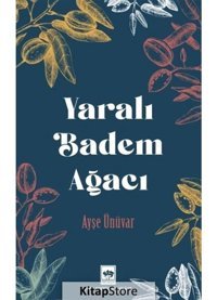 Yaralı Badem Ağacı - Ayşe Ünüvar - Ötüken Neşriyat