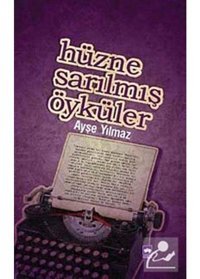 Hüzne Sarılmış Öyküler - Ayşe Yılmaz - Ötüken Neşriyat