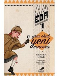 Yeni Okul Yeni Macera-Acar Dedektif Eda 1 - Meryem Uçar - Erdem Çocuk