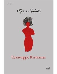 Caravaggio Kırmızısı - Merve Yakut - İthaki Yayınları