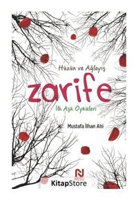 Zarife: İlk Aşk Öyküleri - Hüzün ve Ağlayış - Mustafa İlhan Ahi - Nesil Yayınları