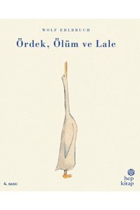 Hep Kitap Ördek, Ölüm Ve Lale / Wolf Erlbruch / / 9786051922362