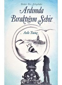 Belalı Bir Sevgilidir Ardımda Bıraktığım Şehir - Aslı Tunç - Epsilon Yayınevi