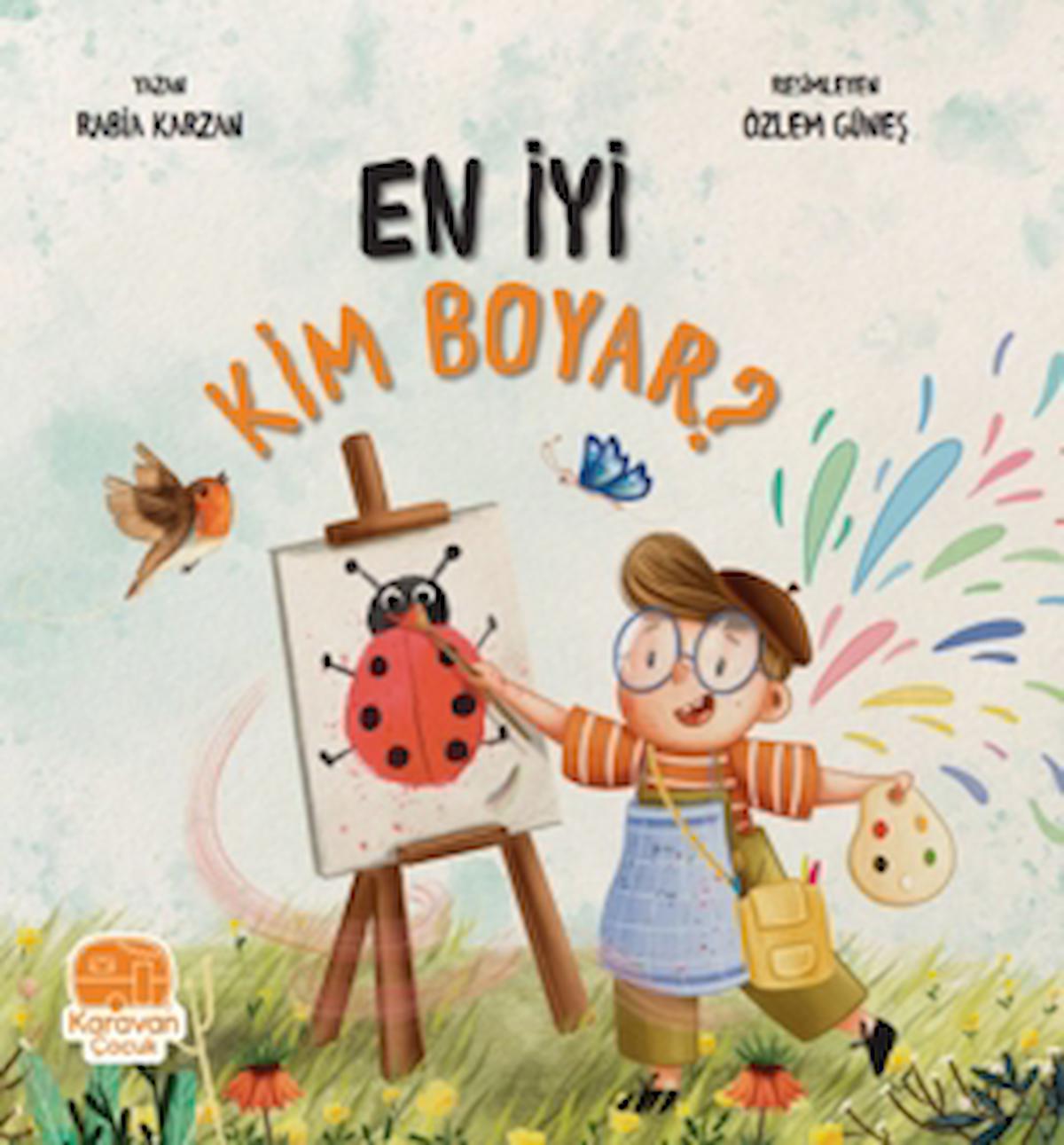 En İyi Kim Boyar? / Rabia Karzan / Karavan Çocuk Yayınları / 9786258268690