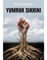 Yumruk Sıkkını - Barış Aydoğdu - Destek Yayınları