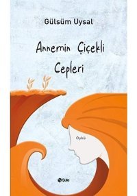 Annemin Çiçekli Cepleri - Gülsüm Uysal - Şule Yayınları