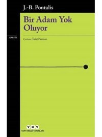 Bir Adam Yok Oluyor - J. B. Pontalis - Yapı Kredi Yayınları