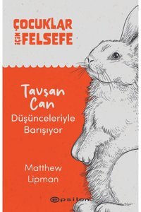 Epsilon Yayınevi Çocuklar İçin Felsefe Tavşan Can Düşünceleriyle Barışıyor - Matthew Lipman
