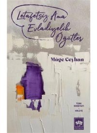 Letafetsiz Ama Evladiyelik Öğütler - Müge Ceyhan - Ötüken Neşriyat