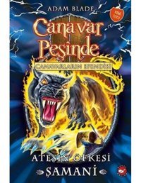 Canavar Peşinde 56-Ateşin Öfkesi - Adam Blade - Beyaz Balina Yayınları