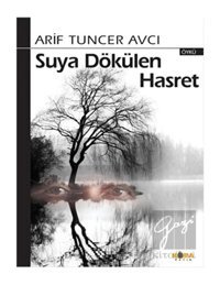 Suya Dökülen Hasret - Arif Tuncer Avcı - Kora Yayın