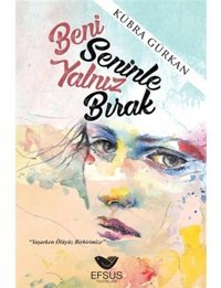 Beni Seninle Yalnız Bırak - Kübra Gürkan - Efsus