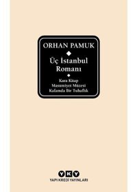 Üç İstanbul Romanı: Kara Kitap - Masumiyet Müzesi - Kafamda Bir Tuhaflık - Orhan Pamuk - Yapı Kredi Yayınları